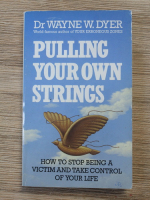 Wayne W. Dyer - Pulling your own strings. How to stop being a victim and take control of your life
