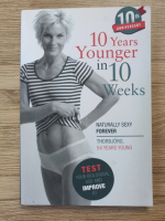 10 years younger in 10 weeks. Naturally sexy forever