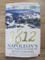 Adam Zamoyski - 1812. Napoleon's fatal march on Moscow
