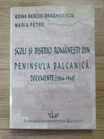 Adina Berciu Draghicescu - Scoli si biserici romanesti din Peninsula Balcanica. Documente (1864-1948)