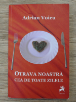 Adrian Voicu - Otrava noastra cea de toate zilele