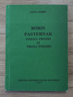 Aneta Dobre - Boris Pasternak. Poezia prozei si proza poeziei
