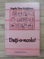 Angela Dina Motataianu - Dati-o-ncolo!