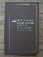 Antoine de Saint-Exupery - Zbor de noapte. Pilot de razboi. Pamant al oamenilor