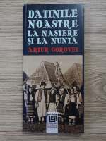 Anticariat: Artur Gorovei - Datinile noastre la nastere si la nunta