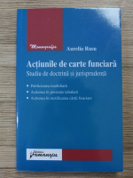 Aurelia Rusu - Actiunile de carte funciara. Studiu de doctrina si jurisprudenta