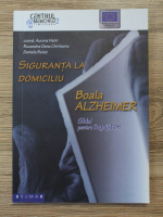 Aurora Heim - Siguranta la domiciliu. Boala Alzheimer. Ghid pentru ingrijitori