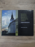Bisericile ortodoxe romanesti din Banatul Sarbesc. Album monografic