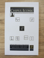 Chipul Iconic in memoriam Ieromonah Ghelasie. Reflexii ale chipului mistico-teologic ghelasian (volumul 7)