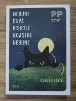 Claude Beata - Nebuni dupa pisicile noastre nebune