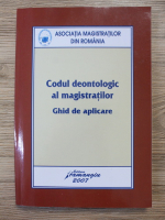 Anticariat: Codul deontologic al magistratilor. Ghid de aplicare