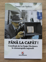 Cristian Luis Vasilescu - Pana la capat. Contributii ale lui Sergiu Nicolaescu la cinematografia nationala