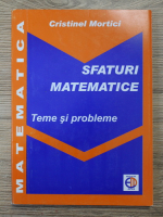 Cristinel Mortici - Sfaturi matematice. Teme si probleme