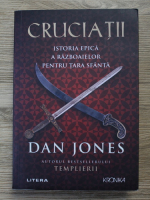 Dan Jones - Cruciatii. Istoria epica a razboaielor pentru Tara Sfanta