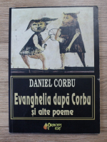 Daniel Corbu - Evanghelia dupa Corbu si alte poeme