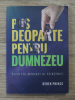 Derek Prince - Pus deoparte pentru Dumnezeu. Secretul minunat al sfinteniei