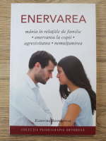 Ecaterina Burmistrova - Enervarea. Mania in relatiile de familie, enervarea la copii, agresivitatea, nemultumirea