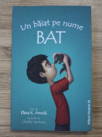 Anticariat: Elana K. Arnold - Un baiat pe nume BAT