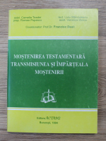 Francisc Deak - Mostenirea testamentara, transmisiunea si imparteala mostenirii