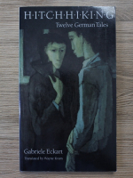 Anticariat: Gabriele Eckart - Hitch huking. Twelve german tales