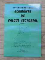Gheorghe Tutulan - Elemente de calcul vectorial (volumul 2)