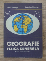 Grigore Posea - Geografie fizica generala. Manual pentru clasa a IX-a