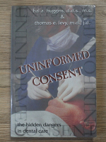 Hal A. Huggins, Thomas E. Levy - Uniformes consent. The hidden dangers in dental care