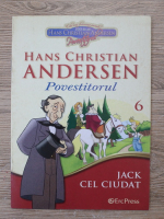 Anticariat: Hans Christian Andersen - Povestitorul, volumul 6. Jack cel ciudat