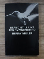 Henry Miller - Stand still like the hummingbird