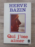 Herve Bazin - Qui j'ose aimer