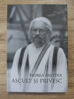 Horea Pastina - Ascult si privesc. Ateleriul ca experienta didactica