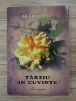 Ioan Vasiu - Tarziu in cuvinte