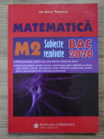 Ion Bucur Popescu - Matematica M2. Subiecte rezolvate BAC 2020