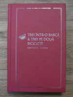 Jerome K. Jerome - Trei intr-o barca. Trei pe doua biciclete