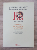 Journal of early modern studies, volumul 1, fall, 2012. Shaping the republic of letters