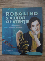 Lisa Gerin - Rosalind s-a uitat cu atentie. Eroina nestiuta a biologiei moleculare