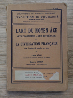 Louis Reau - L'art du moyen age. Arts plastiques, art litteraire et la civilisation francaise (1935)