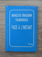 Anticariat: Manolita Dragomir Filimonescu - Face a l'instant