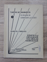 Marcel Crihana - Fonetica si ortografie. Vocabular morfologie