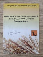 Marga Gradila - Pesticidele in agricultura durabila. Impactul asupra mediului inconjurator