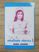 Maria Lulescu - Omagiind poetul