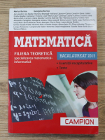 Marius Burtea - Matematica. Filiera teoretica specializarea matematica informatica. Exercitii recapitulative, teste. Bacalaureat 2015