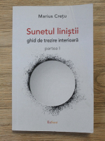 Marius Cretu - Sunetul linistii. Ghid de trezire interioara (volumul 1)