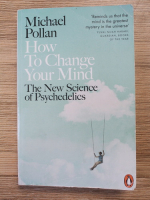 Michael Pollan - How to change your mind. The new science of psychedelics