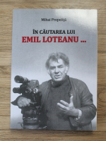 Mihai Prepelita - In cautarea lui Emil Loteanu