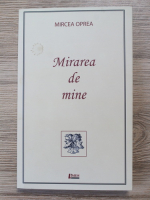 Mircea Oprea - Mirarea de mine