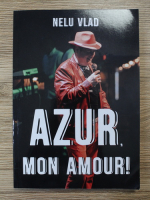 Anticariat: Nelu Vlad - Azur, mon amour! 