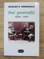 Nicolae Romanescu - Trei generatii 1848-1983