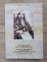 Nil Dorobantu - Nebun pentru Hristos si flacara vie a monahismului secolului XX. Autobiografie duhovniceasca