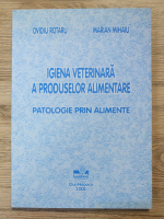Anticariat: Ovidiu Rotaru - Igiena veterinara a produselor alimentare. Patologie prin alimente